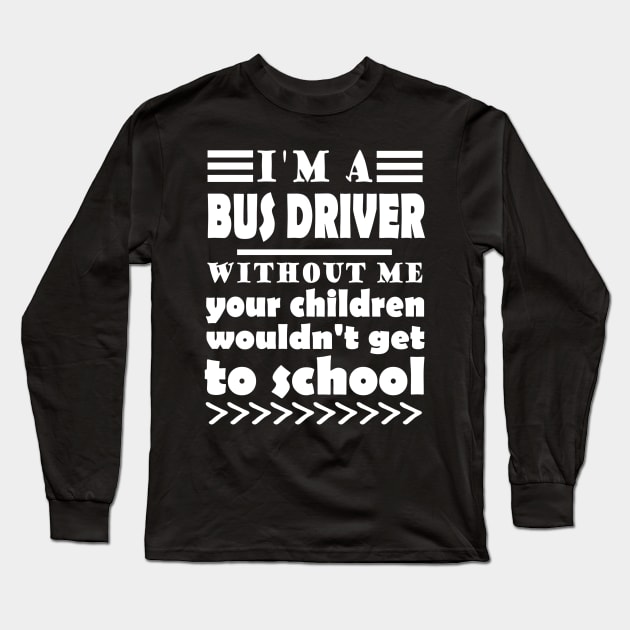 Bus driver bus profession work school bus driver Long Sleeve T-Shirt by FindYourFavouriteDesign